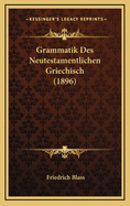 Grammatik Des Neutestamentlichen Griechisch (1896)