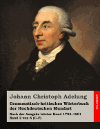 Grammatisch-kritisches Wrterbuch der Hochdeutschen Mundart: Nach der Ausgabe letzter Hand 1793-1801 Band 2 von 6 (C-F) - Adelung, Johann Christoph