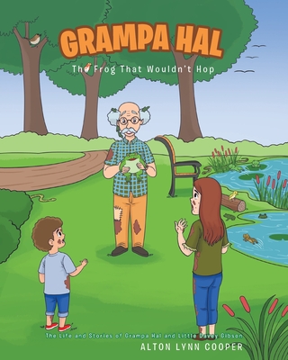 Grampa Hal The Frog That Wouldn't Hop - Cooper, Alton Lynn