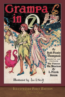 Grampa in Oz (Illustrated First Edition): 100th Anniversary OZ Collection - Baum, L Frank, and Thompson, Ruth Plumly