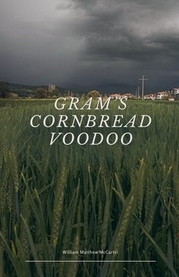 Gram's Cornbread Voodoo - McCarter, William Matthew