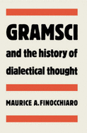 Gramsci and the History of Dialectical Thought - Finocchiaro, Maurice A