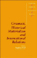 Gramsci, Historical Materialism and International Relations