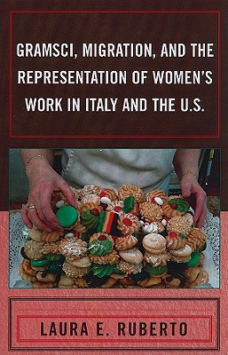 Gramsci, Migration, and the Representation of Women's Work in Italy and the U.S. - Ruberto, Laura E