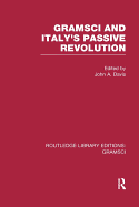 Gramsci (Rle: Gramsci): And Italy's Passive Revolution