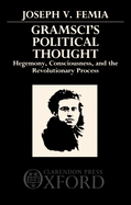 Gramsci's Political Thought: Hegemony, Consciousness, and the Revolutionary Process