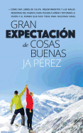 Gran Expectacion de Cosas Buenas: Como Ser Libres de Culpa, Resentimientos y Las Malas Memorias del Pasado, Para Volver a Sonar y Retomar La Vision y El Rumbo Que Dios Tiene Para Nuestras Vidas.