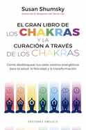 Gran Libro de Los Chakras Y La Curacion a Traves de Los Chakras, El