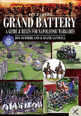 Grand Battery: A Guide and Rules for Napoleonic Wargames - Canwell, Diane, and Sutherland, Jon