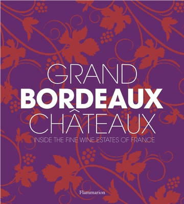 Grand Bordeaux Chteaux: Inside the Fine Wine Estates of France - 