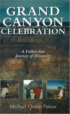 Grand Canyon Celebration: A Father-Son Journey of Discovery - Patton, Michael Quinn, Dr., PhD