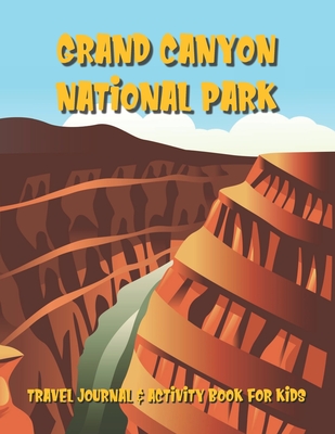 Grand Canyon Travel Journal & Activity Book for Kids: A Log Book For National Park Adventures For Children Ages 7 to 11 - Publishing, Outdoor Adventures