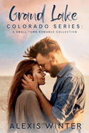 Grand Lake Colorado: A Small Town Romance Collection