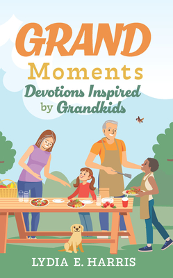 Grand Moments: Devotions Inspired by Grandkids Volume 1 - Harris, Lydia E