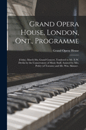 Grand Opera House, London, Ont., Programme [microform]: Friday, March 8th, Grand Concert, Tendered to Mr. E.W. Devlin by the Conservatory of Music Staff, Assisted by Mrs. Petley (of Toronto) and Mr. Wm. Skinner .