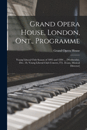 Grand Opera House, London, Ont., Programme [microform]: Young Liberal Club Season of 1895 and 1896 ... [Wednesday, Dec. 18, Young Liberal Club Concert, F.L. Evans, Musical Director]