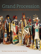 Grand Procession: Contemporary Artistic Visions of American Indians the Diker Collection at the Denver Art Museum