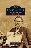 Grand Rapids in Stereographs: 1860-1900