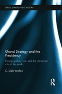 Grand Strategy and the Presidency: Foreign Policy, War and the American Role in the World
