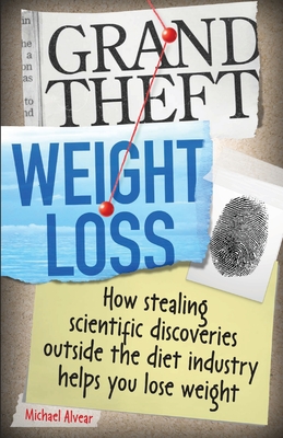 Grand Theft Weight Loss - Alvear, Michael