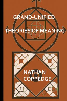 Grand-Unified Theories of Meaning: Ideas Gleaned from N-Dimensional Polyverses - Coppedge, Nathan