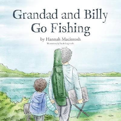 Grandad and Billy Go Fishing - Macintosh, Hannah