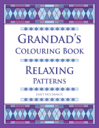 Grandad's Colouring Book: Relaxing Patterns