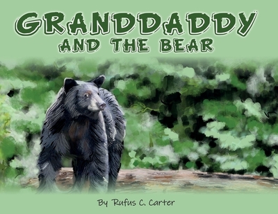 Granddaddy and the Bear - Carter, Rufus C, and Carter, Stephanie (Editor)
