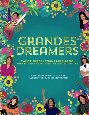 Grandes Dreamers: Twelve Fierce Latina Trailblazers Who Paved the Way in the United States - Atilano, Argelia