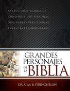 Grandes Personajes de la Biblia: 52 Lecciones Acerca de C?mo Dios Us? Personas Ordinarias Para Lograr Tareas Extraordinarias