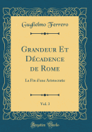 Grandeur Et Decadence de Rome, Vol. 3: La Fin D'Une Aristocratie (Classic Reprint)