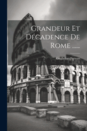 Grandeur Et Decadence de Rome ......