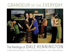 Grandeur of the Everyday: The Paintings of Dale Kennington