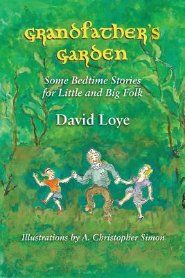 Grandfather's Garden: Some Bedtime Stories for Little and Big Folk - Loye, David