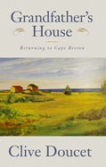 Grandfather's House: Returning to Cape Breton