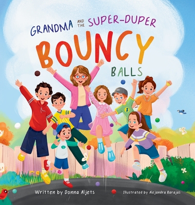 Grandma and the Super-Duper Bouncy Balls - Aljets, Donna