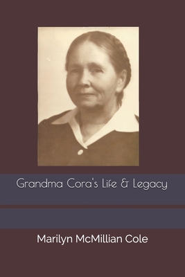 Grandma Cora's Life and Legacy - Cole, Emily S (Editor), and Cole, Marilyn McMillian