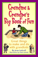 Grandma & Grandpa's Big Book of Fun: Great Things to Make and Do with Grandkids