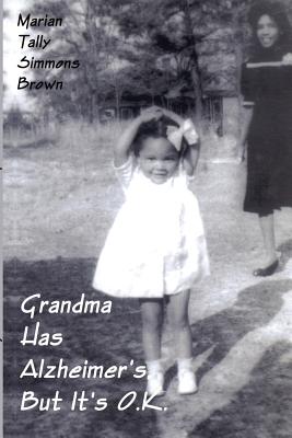 Grandma Has Alzheimer's But It's Ok - Brown, Marian Tally Simmons