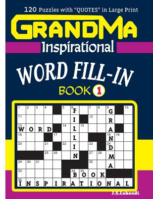 Grandma Inspirational Word Fill-In Book: 120 Puzzles and Inspirational Quotes to Boost Your Memory, Reason, Mind and Mood. - Lubandi, J S