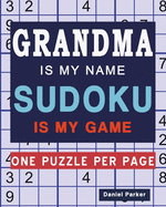 Grandma Is My Name Sudoku Is My Game: Large print Easy Sudoku Puzzle book Gift For Grandma Appreciation Birthday Mothers Day & Retirement