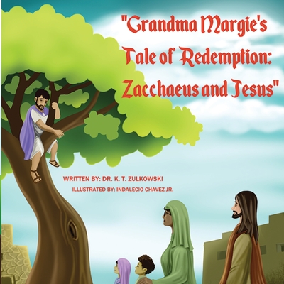 Grandma Margie's Tale of Redemption: Zacchaeus and Jesus - Zulkowski, Kimberley