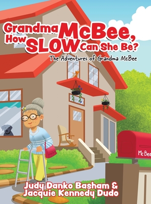 Grandma McBee, How Slow Can She Be? The Adventures of Grandma McBee - Danko Basham, Judy, and Kennedy Dudo, Jacquie