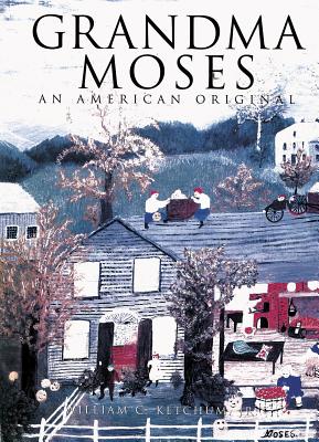 Grandma Moses: An American Original - Ketchum, William C, Jr.