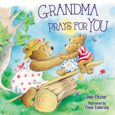 Grandma Prays for You - Fischer, Jean, and Endersby, Frank (Illustrator)