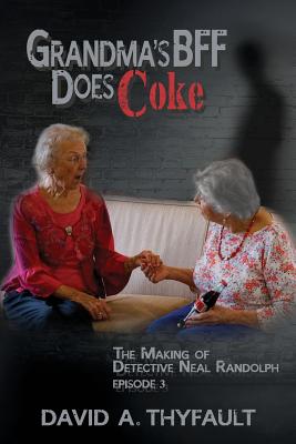 Grandma's BFF Does Coke - Thyfault, David a, and Fisher, Nathan (Cover design by), and Netzel, Liz (Editor)