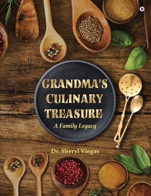 Grandma's Culinary Treasure: A Family Legacy - Dr Sheryl Viegas