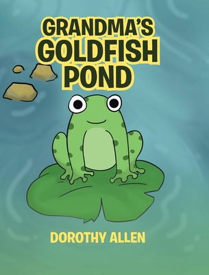 Grandma's Goldfish Pond - Allen, Dorothy