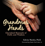 Grandma's Hands: Cherished Moments of Faith and Wisdom