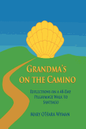 Grandma's on the Camino: Reflections on a 48-Day Walking Pilgrimage to Santiago